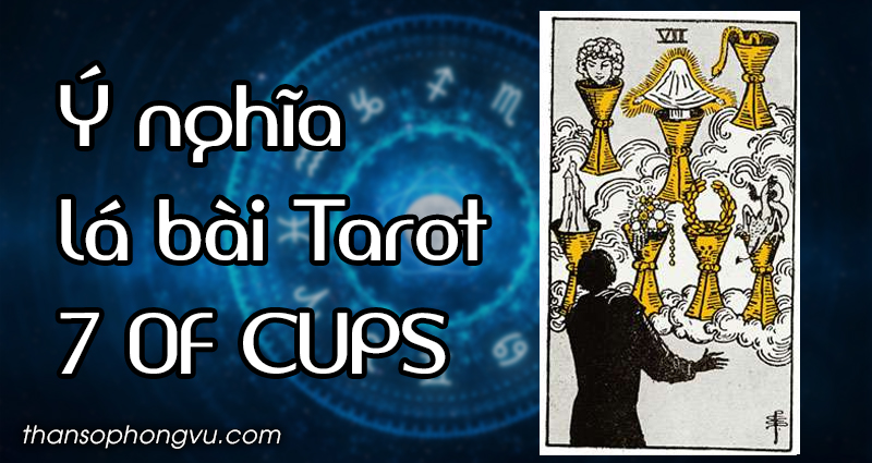 Ý nghĩa lá bài 7 of Cups