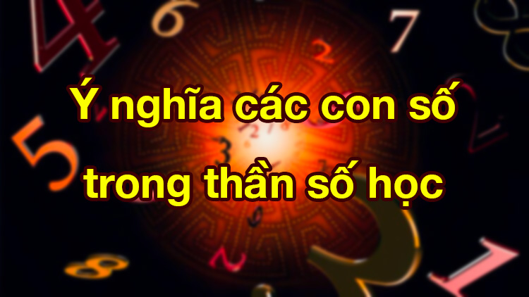 Ý nghĩa các con số trong thần số học