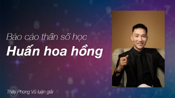 Báo cáo thần số học Huấn Hoa Hồng