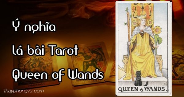 Ý nghĩa lá bài Queen of Wands