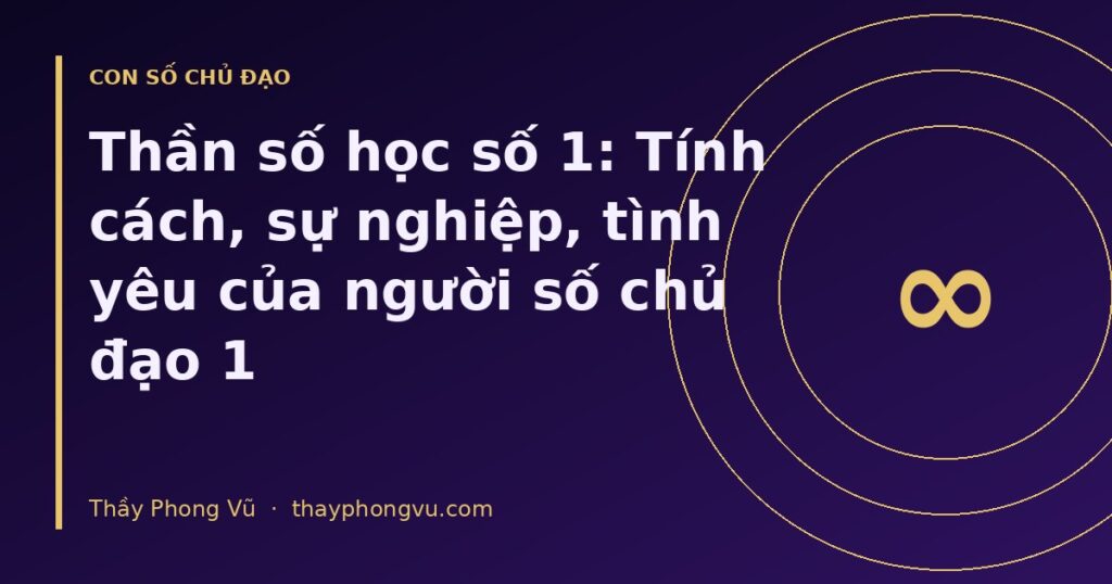 Thần số học số 1: Tính cách, sự nghiệp, tình yêu của người số chủ đạo 1