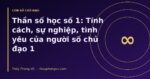 Thần số học số 1: Tính cách, sự nghiệp, tình yêu của người số chủ đạo 1