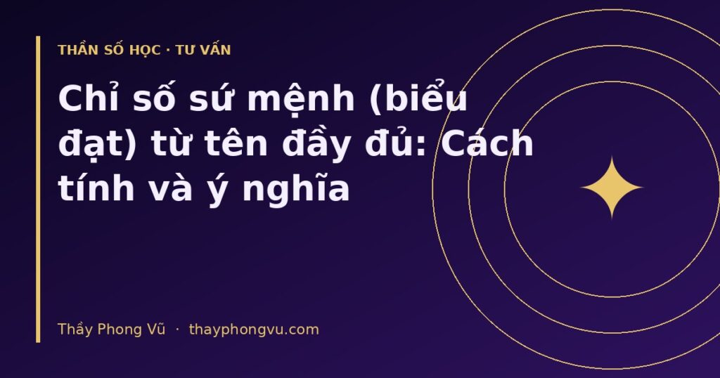 Chỉ số sứ mệnh (biểu đạt) từ tên đầy đủ: Cách tính và ý nghĩa