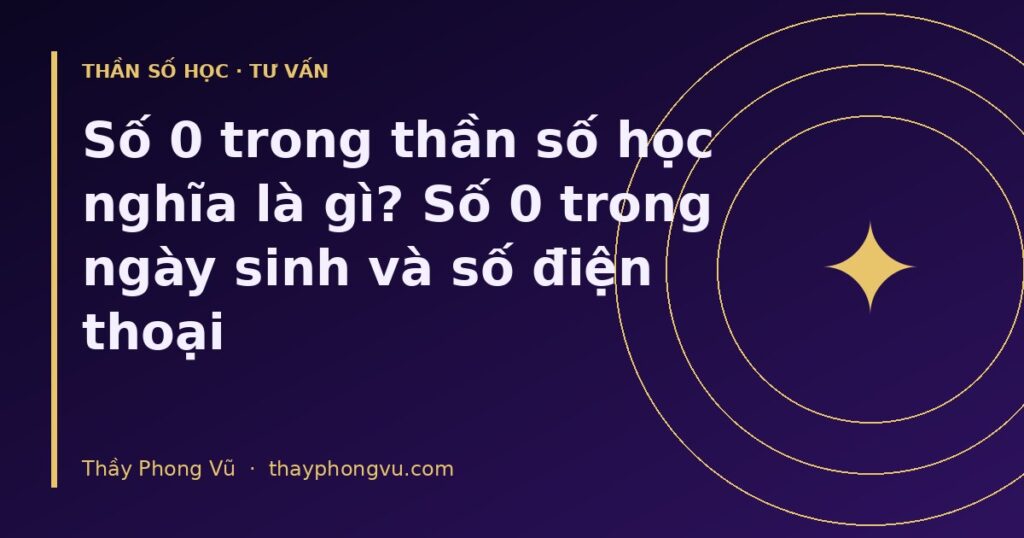 Số 0 trong thần số học nghĩa là gì? Số 0 trong ngày sinh và số điện thoại
