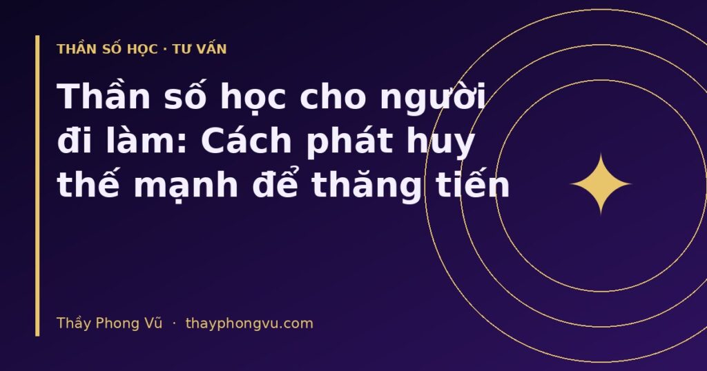 Thần số học cho người đi làm: Cách phát huy thế mạnh để thăng tiến