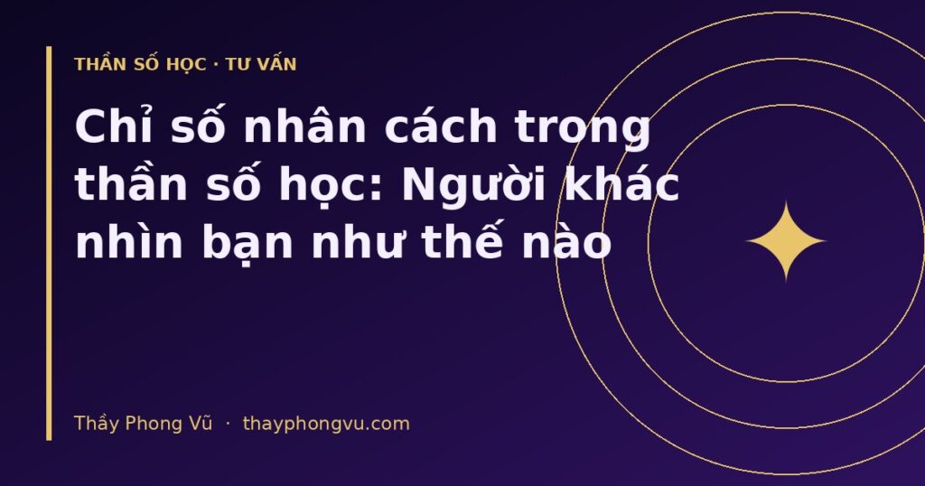 Chỉ số nhân cách trong thần số học: Người khác nhìn bạn như thế nào