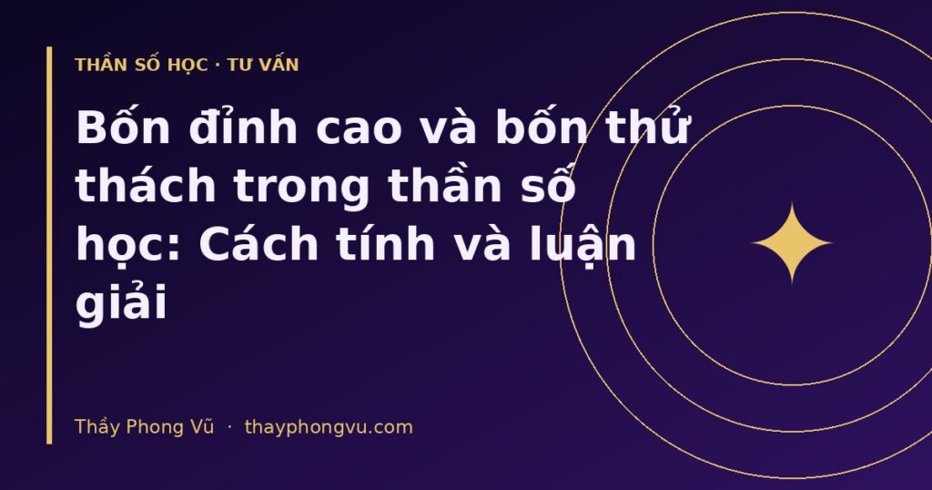 Bốn đỉnh cao và bốn thử thách trong thần số học: Cách tính và luận giải