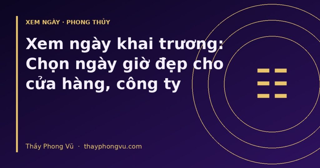 Xem ngày khai trương: Chọn ngày giờ đẹp cho cửa hàng, công ty