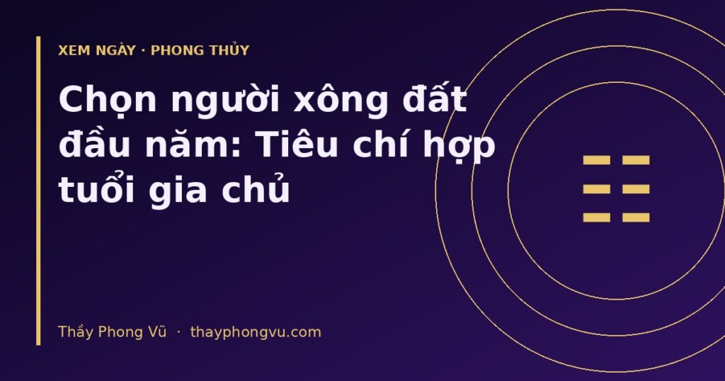 Chọn người xông đất đầu năm: Tiêu chí hợp tuổi gia chủ