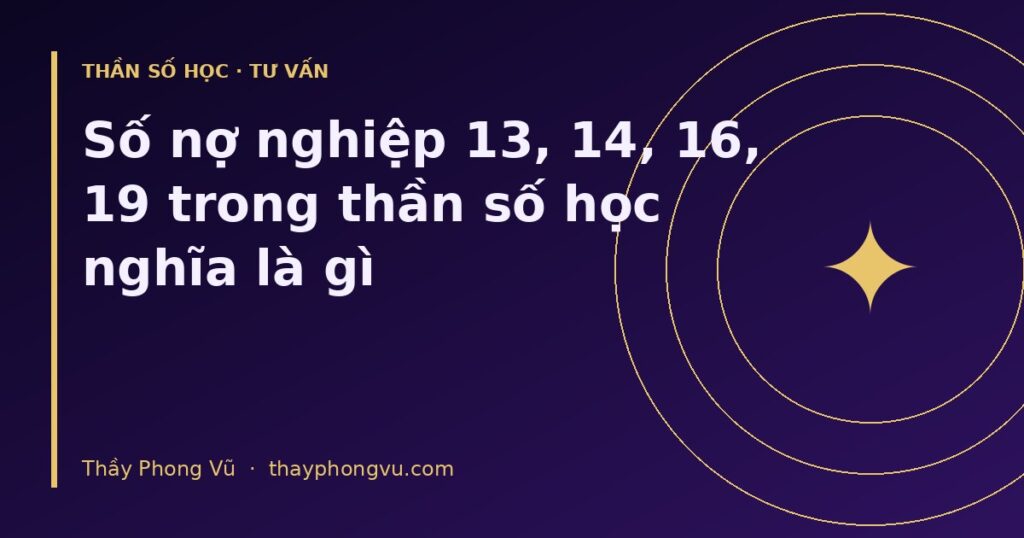 Số nợ nghiệp 13, 14, 16, 19 trong thần số học nghĩa là gì