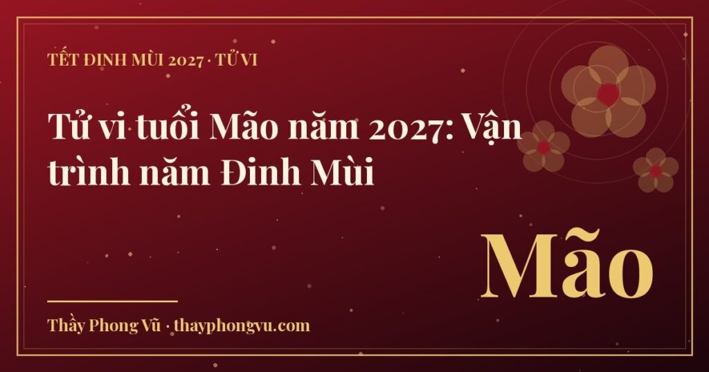 Tử vi tuổi Mão năm 2027: Vận trình năm Đinh Mùi